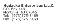 Hudacko Enterprises P. O. Box 449 Montville, NJ 07045 Phone:(973) 575-3469      Fax: (973) 575-3469